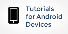 Tutorials for Android Devices